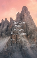 The One Who Moves Mountains 0997011556 Book Cover