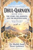 Dhul-Qarnayn — Book One: The Story, the Journeys, and the Righteous King A Qur’anic Study in Light of the Qur’an and Sunnah (The Dhul-Qarnayn Series) B0HGT3W425 Book Cover
