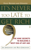 It's Never Too Late to Get Rich: The Nine Secrets to Building a Nest Egg at Any Age 0743237498 Book Cover