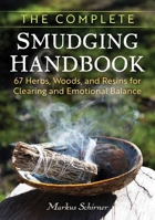 The Complete Smudging Handbook: 66 Herbs, Woods, and Resins for Clearing and Emotional Balance B0DSV3M6G9 Book Cover