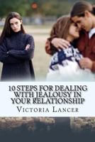 10 Steps for Dealing with Jealousy in Your Relationship: Get Rid of That Green-Eyed Monster 153520771X Book Cover