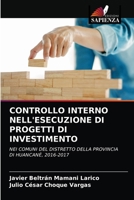 CONTROLLO INTERNO NELL'ESECUZIONE DI PROGETTI DI INVESTIMENTO: NEI COMUNI DEL DISTRETTO DELLA PROVINCIA DI HUANCANÉ, 2016-2017 6203512273 Book Cover