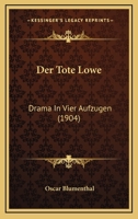 Der Tote Lowe: Drama In Vier Aufzugen (1904) 1160864748 Book Cover
