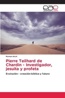 Pierre Teilhard de Chardin - Investigador, jesuita y profeta (Spanish Edition) 6200362637 Book Cover