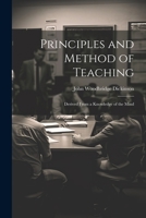 Principles and Method of Teaching: Derived From a Knowledge of the Mind 1022075691 Book Cover