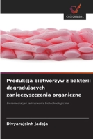 Produkcja biotworzyw z bakterii degradujacych zanieczyszczenia organiczne (Polish Edition) 620968727X Book Cover