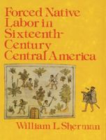 Forced Native Labor in Sixteenth-Century Central America 0803228007 Book Cover