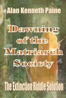 Dawning of the Matriarch Society: The Extinction Riddle Solution 1537280775 Book Cover