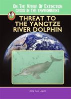 Threat to the Yangtze River Dolphin (Robbie Readers) 1584156848 Book Cover