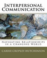 Interpersonal Communication: Navigating Relationships in a Changing World 1450586708 Book Cover