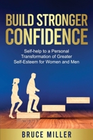 Build Stronger Confidence: Self-help to a Personal Transformation of Greater Self-Esteem 1991048661 Book Cover