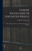 Unsere Kavallerie Im N�chsten Kriege: Betrachtungen �ber Ihre Verwendung, Organisation Und Ausbildung (Classic Reprint) 374119297X Book Cover