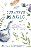 Curative Magic: A Witch's Guide to Self Discovery, Care & Healing 0738763284 Book Cover