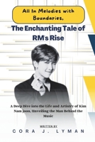 All In Melodies with Boundaries, The Enchanting Tale of RM's Rise: A Deep Dive into the Life and Artistry of Kim Nam joon, Unveiling the Man Behind the Music (Bulletproof Boy Scouts BTS League) B0CQHL4N3T Book Cover