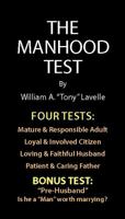 The Manhood Test: A guide, how to help boys pass the manhood tests & rites-of-passage, to become a man, a mature adult, citizen, husband, and father, ready for adulthood, courtship & marriage. 0983963517 Book Cover