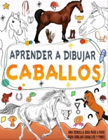 aprender a dibujar caballos: Domina la habilidad de dibujar diferentes razas de caballos, incluidos Broncos, Árabes y Pura Sangre, y explora tutoriales adicionales paso a paso. (Spanish Edition) B0CRKHGQTN Book Cover