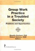 Group Work Practice in a Troubled Society: Problems and Opportunities 1560249625 Book Cover