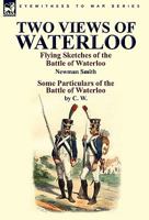 Two Views of Waterloo: Flying Sketches of the Battle of Waterloo & Some Particulars of the Battle of Waterloo 0857063405 Book Cover