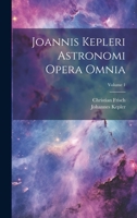 Joannis Kepleri Astronomi Opera Omnia, Volume 1 1021341525 Book Cover