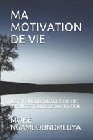 Ma Motivation de Vie : Les 7 Principes de Ceux Qui Ont du Succes: Guide de Motivation 1790789885 Book Cover