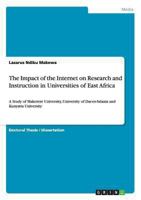 The Impact of the Internet on Research and Instruction in Universities of East Africa: A Study of Makerere University, University of Dar-es-Salaam and Kenyatta University 3640320565 Book Cover