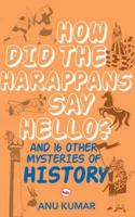 How Did the Harappans Say Hello?And 16 Other Mysteries of History 8129131315 Book Cover