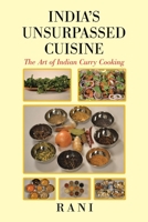 India's Unsurpassed Cuisine: The Art of Indian Curry Cooking 1491777370 Book Cover