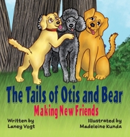 The Tails of Otis and Bear, Making New Friends 1735596051 Book Cover