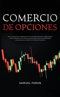 Comercio De Opciones: Lleva tus operaciones al siguiente nivel con estrategias ganadoras y análisis técnicos precisos utilizados por los mejores ... de Valores y Bienes Raíc) (Spanish Edition) 9925380626 Book Cover