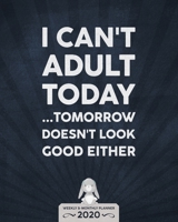 I Can't Adult Today - One Year Planner 2020 - Weekly & Monthly Diary: 12 Month Appointment Calendar, Business Planner and Schedule Organizer 1706238088 Book Cover