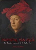 Inventing van Eyck: The Remaking of an Artist for the Modern Age 1845207777 Book Cover