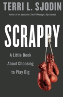 Scrappy: A Little Book About Choosing to Play Big 1591848350 Book Cover