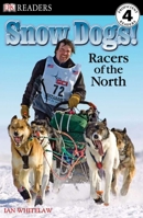 Snow Dogs! Racers of the North (DK READERS) 0756640814 Book Cover