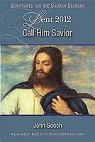 Call Him Savior Lent 2012 Student: A Lent Study Based on the Revised Common Lectionary 1426716257 Book Cover