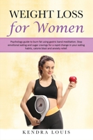Weight Loss for Women: Psychology guide to burn fat using gastric band meditation. Stop emotional eating and sugar cravings for a rapid change in your eating habits, calorie blast and anxiety relief 180132011X Book Cover