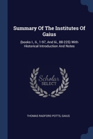 Summary Of The Institutes Of Gaius: (books I., Ii., 1-97, And Iii., 88-225) With Historical Introduction And Notes 1377069583 Book Cover