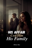 His Affair Cost Him His Family: A Billionaire Grovel Romance of Cheating, Divorce, and the Baby He Must Win Back (When Vows Break) B0GNYSCVL2 Book Cover