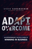 Adapt and Overcome: An Entrepreneur’s Tactical Guide to Winning in Business 0578352745 Book Cover