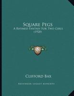 Square Pegs: A Rhymed Fantasy for Two Girls (Classic Reprint) 1511587040 Book Cover