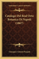 Catalogo Del Real Orto Botanico Di Napoli Con Prefazione, Note E Carta Topografica... 1167501381 Book Cover