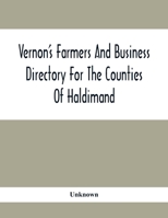 Vernon'S Farmers And Business Directory For The Counties Of Haldimand, Lincoln, Welland And Wentworth For The Years 1917-8 9354415741 Book Cover