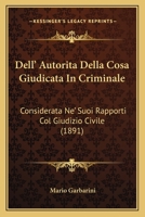 Dell' Autorita Della Cosa Giudicata In Criminale: Considerata Ne' Suoi Rapporti Col Giudizio Civile (1891) 1160421811 Book Cover