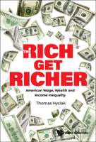 Rich Get Richer, The: American Wage, Wealth and Income Inequality 981127729X Book Cover