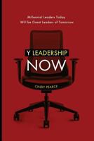 Y Leadership Now: Millennial Leaders Today Will be Great Leaders of Tomorrow 1494277247 Book Cover