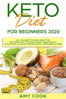 Keto Diet for Beginners 2020: All You Need to Know About the Ketogenic Diet to Start Losing Weight With a 30-Day Meal Plan With Recipes Easily Prepared at Home B0841Z2PBP Book Cover
