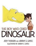 The Boy Who Cried Dinosaur 1477109900 Book Cover