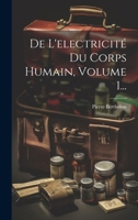 De L'electricité Du Corps Humain, Volume 1... 1021575178 Book Cover