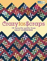 Crazy for Scraps: 19 Favorite Quilts from Sally Schneider 1564779262 Book Cover