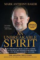 An Unbreakable Spirit: How Childhood Abuse Caused a Young Boy to Unlock the Power of His Mind to Heal and Achieve Enduring Success 1788084276 Book Cover