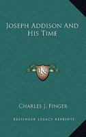 Joseph Addison And His Time 116293137X Book Cover